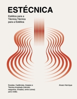 Estécnica - Estética para a Técnica, Técnica para a Estética.: Escalas, Cadências, Arpejos e Técnica Ampliada (trêmolo, rasgueios, trinados, entre out B08WVC5FSW Book Cover