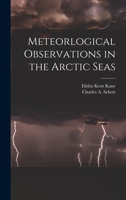 Meteorlogical Observations in the Arctic Seas [microform] 1015156142 Book Cover