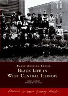 Black Life in West Central Illinois  (IL)  (Black America Series) 073850792X Book Cover
