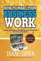 How to Make Your Business Work: Power Principles for Hitting Your Target for Success in Business 1548294500 Book Cover