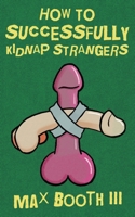 How to Successfully Kidnap Strangers 1942712030 Book Cover