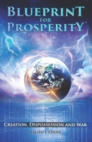 Blueprint for Prosperity : Creation, Dispossession and War 099049635X Book Cover