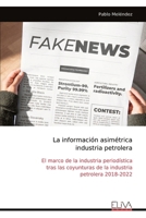 La información asimétrica industria petrolera: El marco de la industria periodística tras las coyunturas de la industria petrolera 2018-2022 (Spanish Edition) 9999321488 Book Cover