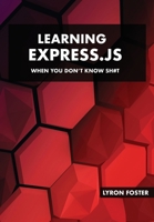 Learning Express.JS - When you don't know sh#t B0BW2WR93K Book Cover