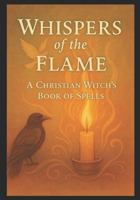 Whispers of the Flame: Rituals of Light, Shadow, Healing & the Inner Flame B0G3KMJQNY Book Cover