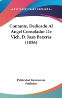 Contante, Dedicado Al Angel Consolador De Vich, D. Juan Baxeras (1856) 1160837651 Book Cover