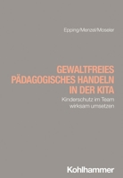 Gewaltfreies Padagogisches Handeln in Der Kita: Kinderschutz Im Team Wirksam Umsetzen 3170453378 Book Cover