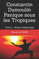 Constantin Dumoulin Panique sous les Tropiques: Tome 1 - Roman d'Espionnage B08CPNPLT7 Book Cover