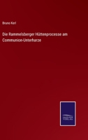 Die Rammelsberger H�ttenprocesse am Communion-Unterharze, Zweite Ausgabe 0274164450 Book Cover