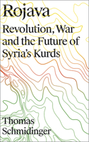 Rojava: Revolution, War and the Future of Syria's Kurds 0745337724 Book Cover