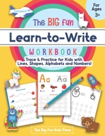 The Big Fun Learn to Write Workbook - Trace Lines, Shapes, Alphabets and Numbers: Print Handwriting Practice for Preschoolers & Kids Ages 3-5! B08FNMPC3W Book Cover