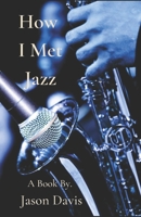 How I Met Jazz: A Story About an Artist B0CDNPQNY3 Book Cover