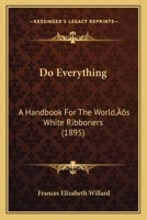 Do Everything: A Handbook for the World's White Ribboners 1021356735 Book Cover
