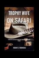 Trophy Wife on Safari: An Unofficial Movie Guide: A Reflective Journey Through Love, Identity, and Illusion Escape B0FJFMDVSM Book Cover