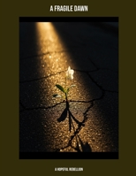 A Fragile Dawn: A Hopeful Rebellion B0FJQ9ZB8S Book Cover