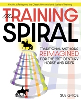 The Training Spiral: Traditional Methods Reimagined for the 21st-Century Horse and Rider 1646011279 Book Cover