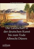 Die Landschaft in Der Deutschen Kunst Bis Zum Tode Albrecht D Rers 1144469511 Book Cover