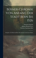 Berner-Chronik Von Anfang Der Stadt Bern Bis 1526: Die Jahre 1521 Bis Und Mit 1526. Sechster Und Letzter Band. 1022591061 Book Cover