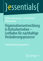 Organisationsentwicklung in Kulturbetrieben – Leitfaden für nachhaltige Veränderungsprozesse: Praxis Kulturmanagement (essentials) (German Edition) 3658484780 Book Cover