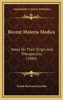 Recent Materia Medica: Notes On Their Origin And Therapeutics 1166928217 Book Cover