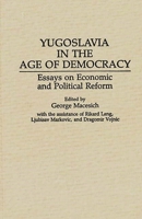 Yugoslavia in the Age of Democracy: Essays on Economic and Political Reform 0275941752 Book Cover
