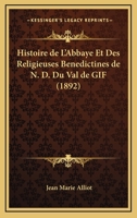 Histoire de L'Abbaye Et Des Religieuses Benedictines de N. D. Du Val de GIF (1892) 1160113068 Book Cover