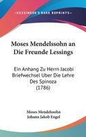Moses Mendelssohn an Die Freunde Lessings: Ein Anhang Zu Herrn Jacobi Briefwechsel Über Die Lehre Des Spinoza 1104195240 Book Cover