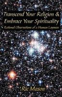 Transcend Your Religion & Embrace Your Spirituality 0978961137 Book Cover