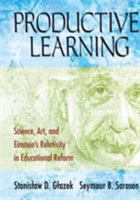 Productive Learning: Science, Art, and Einstein's Relativity in Educational Reform 1412940605 Book Cover