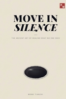 Move in Silence: The Ancient Art of Healing What No One Sees (The Tianzhi Scrolls) B0H1DXXRPW Book Cover