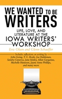 We Wanted to Be Writers: Life, Love, and Literature at the Iowa Writers' Workshop 160239735X Book Cover