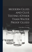 Modern Glues and Glue Testing 101657665X Book Cover