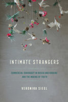 Intimate Strangers: Commercial Surrogacy in Russia and Ukraine and the Making of Truth 1501771310 Book Cover