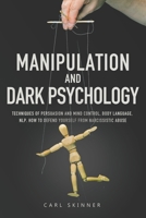 Manipulation and Dark Psychology: Techniques of Persuasion and Mind Control, Body Language, NLP. How to Defend Yourself from Narcissistic Abuse B08F6YCZ5R Book Cover