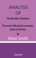 Analysis of The Wealth of Nations: The most influential economic book of all time By Adam Smith B08T623WSM Book Cover