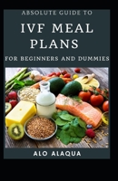 Absolute Guide To IVF Meal Plans For Beginners And Dummies null Book Cover