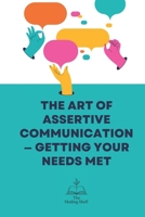 The Art of Assertive Communication — Getting Your Needs Met B0F9TKRL2Q Book Cover