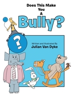Does This Make You a Bully? 1796099899 Book Cover