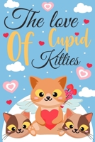 The Love of Cupid Kitties: Spreading Love and Joy on Valentine's Day B0BRZ2WQKS Book Cover