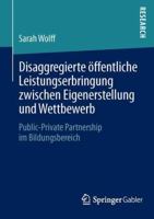 Disaggregierte Offentliche Leistungserbringung Zwischen Eigenerstellung Und Wettbewerb: Public-Private Partnership Im Bildungsbereich 3658036559 Book Cover