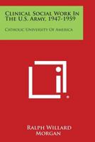 Clinical Social Work in the U.S. Army, 1947-1959: Catholic University of America 1258611430 Book Cover