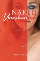 Naked and Unashamed: Learning to live a life uncovered 1685157548 Book Cover