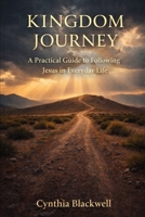 Kingdom Journey: A Practical Guide to Following Jesus in Everyday Life B0GQBHD1JT Book Cover