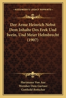 Der Arme Heinrich Nebst Dem Inhalte Des Erek Und Iwein, Und Meier Helmbrecht (1907) 1147512833 Book Cover