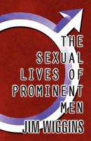 The Sexual Lives of Prominent Men 1462694624 Book Cover