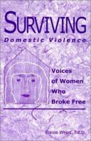 Surviving Domestic Violence: Voices of Women Who Broke Free 1888106964 Book Cover