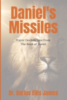Daniel’s Missiles: Prayer Declarations From The Book of Daniel B0CLZ4QD5J Book Cover
