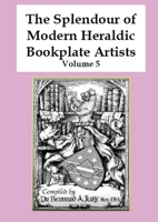 The Splendour of Modern Heraldic Bookplate Artists - Volume 5 1008987638 Book Cover