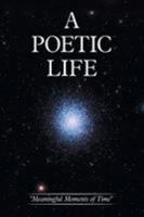 A Poetic Life: "Meaningful Moments of Time" 1514483092 Book Cover