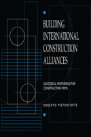 Building International Construction Alliances: Successful Partnering for Construction Firms 0367579545 Book Cover